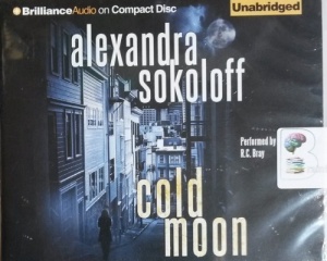 Cold Moon written by Alexandra Sokoloff performed by R.C.Bray on CD (Unabridged)